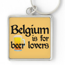 Belgium is for Beer Lovers Key Chain