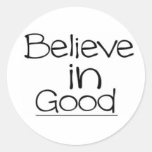 Believe in Good Round Sticker