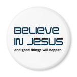 Believe in Jesus Christian saying magnets