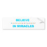 Believe in Miracles Bumper Stickers
