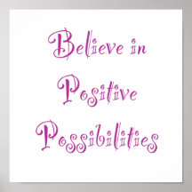 Believe in Positive Possibilities Posters