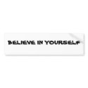BELIEVE IN YOURSELF bumper stickers