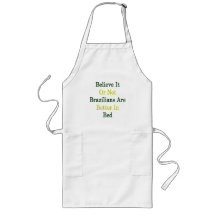 Believe It Or Not Brazilians Are Better In Bed Apron