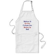 Believe It Or Not Cubans Are Better In Bed Aprons