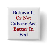 Believe It Or Not Cubans Are Better In Bed
