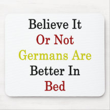 Believe It Or Not Germans Are Better In Bed Mouse Pad