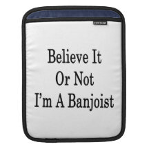 Believe It Or Not I'm A Banjoist iPad Sleeve
