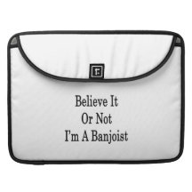 Believe It Or Not I'm A Banjoist MacBook Pro Sleeves