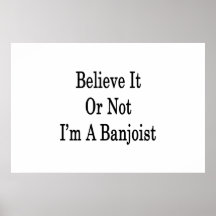 Believe It Or Not I'm A Banjoist Print