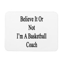 Believe It Or Not I'm A Basketball Coach Rectangle Magnets
