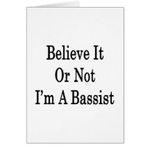 Believe It Or Not I'm A Bassist Greeting Card