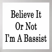 Believe It Or Not I'm A Bassist Posters
