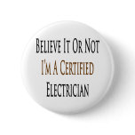 Believe It Or Not I'm A Certified Electrician Button