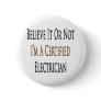Believe It Or Not I'm A Certified Electrician Button