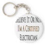 Believe It Or Not I'm A Certified Electrician Keychain