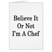 Believe It Or Not I'm A Chef Greeting Cards