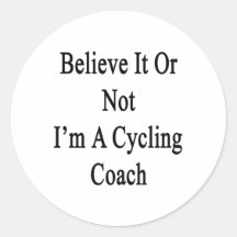 Believe It Or Not I'm A Cycling Coach Stickers