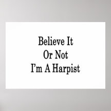 Believe It Or Not I'm A Harpist Posters