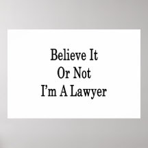 Believe It Or Not I'm A Lawyer Posters
