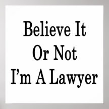 Believe It Or Not I'm A Lawyer Poster