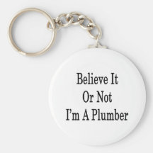 Believe It Or Not I'm A Plumber Key Chain