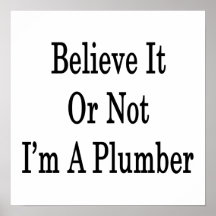 Believe It Or Not I'm A Plumber Poster