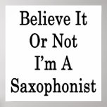Believe It Or Not I'm A Saxophonist Posters