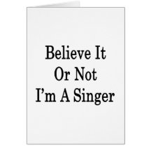 Believe It Or Not I'm A Singer Cards