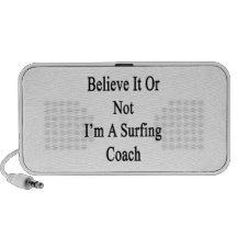 Believe It Or Not I'm A Surfing Coach Portable Speakers