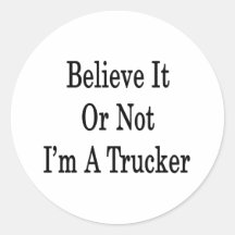Believe It Or Not I'm A Trucker Stickers