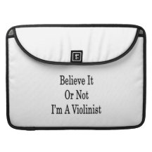 Believe It Or Not I'm A Violinist Sleeve For MacBooks