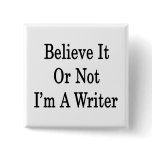 Believe It Or Not I'm A Writer