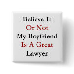Believe It Or Not My Boyfriend Is A Great Lawyer Button