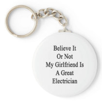 Believe It Or Not My Girlfriend Is A Great Electri Keychain