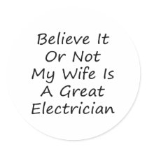 Believe It Or Not My Wife Is A Great Electrician