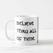 believe thru allof time. mug