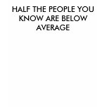 BELOW AVERAGE t-shirts