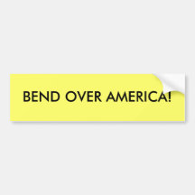 BEND OVER AMERICA! BUMPER STICKERS