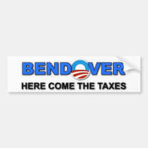 BEND OVER HERE COME THE TAXES BUMPER STICKER