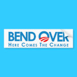 BEND OVER: Here comes the change Bumper Sticker