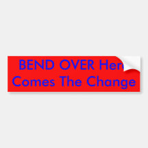 BEND OVER Here Comes The Change Bumper Sticker