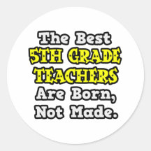 Best 5th Grade Teachers Are Born, Not Made Sticker