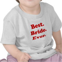 Best Bride Ever T Shirt