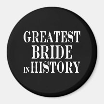 Best Brides Greatest Bride in History Magnet