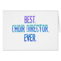 Best. Choir Director. Ever. Greeting Card