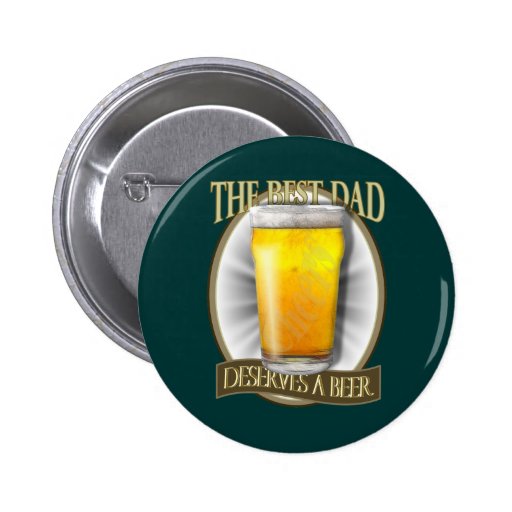 Best Dad Deserves A Beer Pinback Button