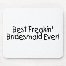Best Freakin Bridesmaid Ever Mousepads
