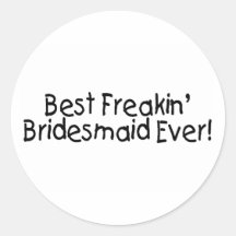 Best Freakin Bridesmaid Ever Sticker