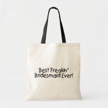 Best Freakin Bridesmaid Ever Tote Bags