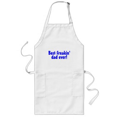 Best Freakin Dad Ever Aprons by TeeZazzle
